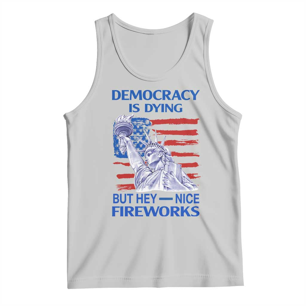 Funny Democracy Is Dying But Hey Nice Fireworks Tank Top Statue of Liberty Patriotic 4th of July American Flag TS02 Ash Print Your Wear