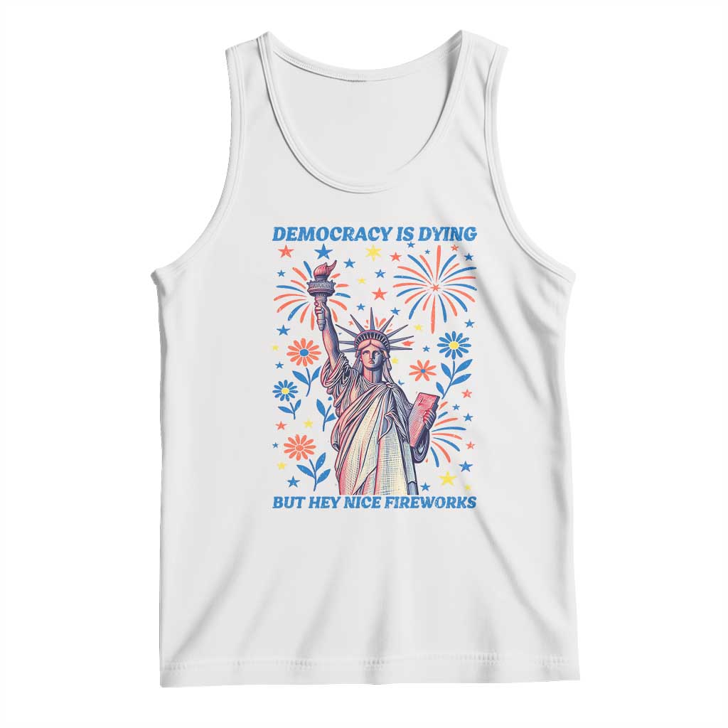 Funny Democracy Is Dying But Hey Nice Fireworks Tank Top Statue of Liberty Red and White Patriotic 4th of July TS02 White Print Your Wear