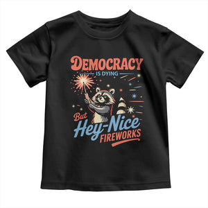 Funny Democracy Is Dying But Hey Nice Fireworks Toddler T Shirt Racoon 4th Of July TS11 Black Print Your Wear