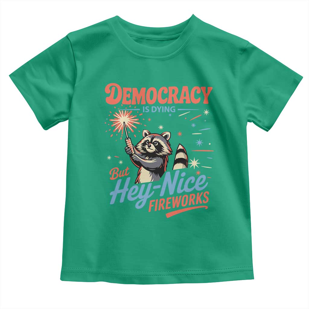 Funny Democracy Is Dying But Hey Nice Fireworks Toddler T Shirt Racoon 4th Of July TS11 Irish Green Print Your Wear