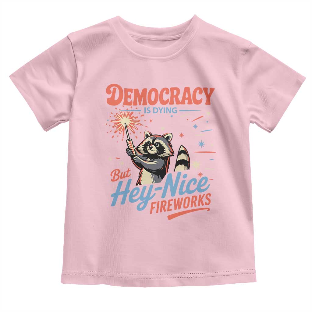 Funny Democracy Is Dying But Hey Nice Fireworks Toddler T Shirt Racoon 4th Of July TS11 Light Pink Print Your Wear