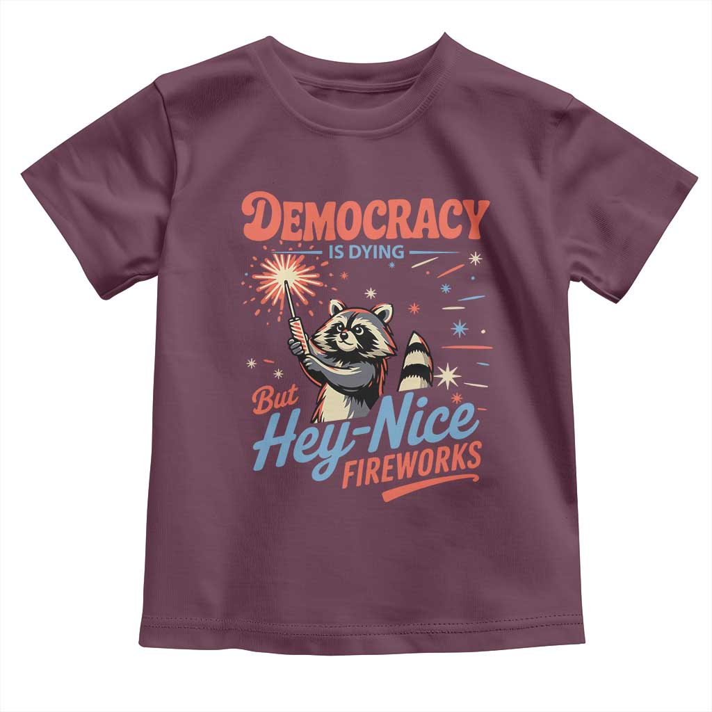 Funny Democracy Is Dying But Hey Nice Fireworks Toddler T Shirt Racoon 4th Of July TS11 Maroon Print Your Wear