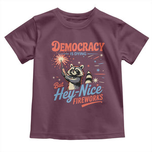Funny Democracy Is Dying But Hey Nice Fireworks Toddler T Shirt Racoon 4th Of July TS11 Maroon Print Your Wear