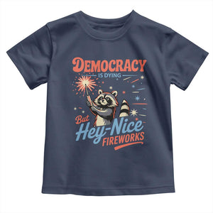 Funny Democracy Is Dying But Hey Nice Fireworks Toddler T Shirt Racoon 4th Of July TS11 Navy Print Your Wear