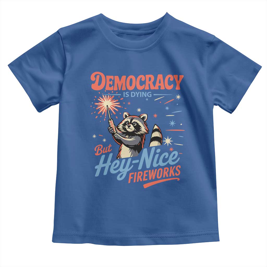 Funny Democracy Is Dying But Hey Nice Fireworks Toddler T Shirt Racoon 4th Of July TS11 Royal Blue Print Your Wear