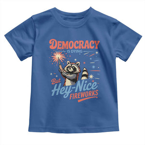 Funny Democracy Is Dying But Hey Nice Fireworks Toddler T Shirt Racoon 4th Of July TS11 Royal Blue Print Your Wear