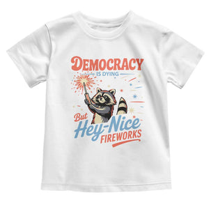 Funny Democracy Is Dying But Hey Nice Fireworks Toddler T Shirt Racoon 4th Of July TS11 White Print Your Wear