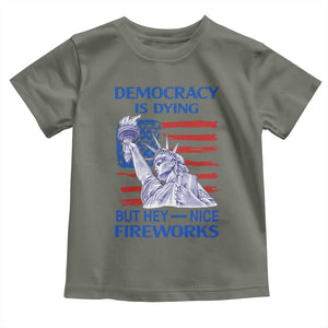 Funny Democracy Is Dying But Hey Nice Fireworks Toddler T Shirt Statue of Liberty Patriotic 4th of July American Flag TS02 Military Green Print Your Wear