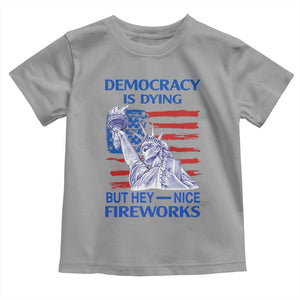 Funny Democracy Is Dying But Hey Nice Fireworks Toddler T Shirt Statue of Liberty Patriotic 4th of July American Flag TS02 Sport Gray Print Your Wear