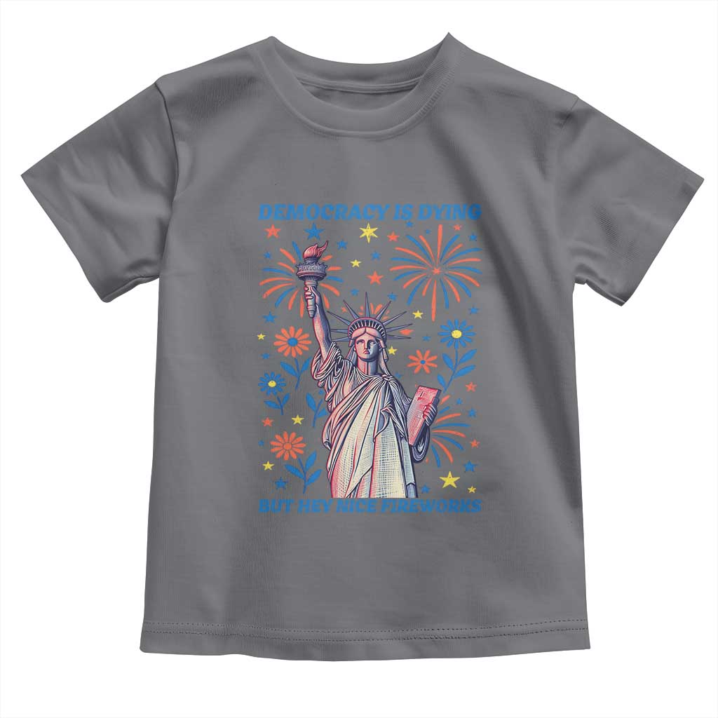 Funny Democracy Is Dying But Hey Nice Fireworks Toddler T Shirt Statue of Liberty Red and White Patriotic 4th of July TS02 Charcoal Print Your Wear