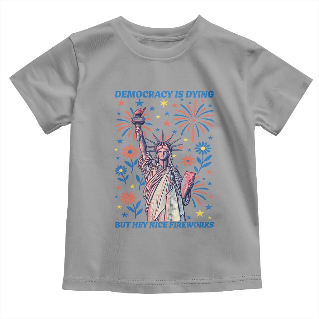 Funny Democracy Is Dying But Hey Nice Fireworks Toddler T Shirt Statue of Liberty Red and White Patriotic 4th of July TS02 Sport Gray Print Your Wear