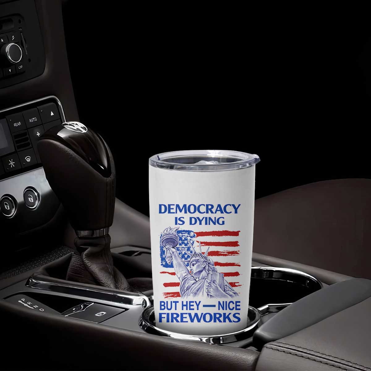 Funny Democracy Is Dying But Hey Nice Fireworks Tumbler Cup Statue of Liberty Patriotic 4th of July American Flag TS02 Print Your Wear