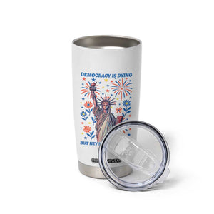 Funny Democracy Is Dying But Hey Nice Fireworks Tumbler Cup Statue of Liberty Red and White Patriotic 4th of July TS02 Print Your Wear