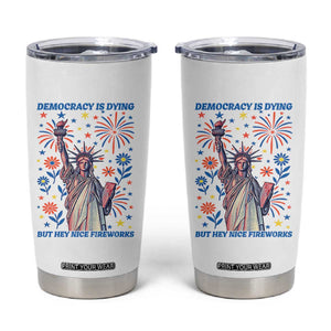 Funny Democracy Is Dying But Hey Nice Fireworks Tumbler Cup Statue of Liberty Red and White Patriotic 4th of July TS02 White Print Your Wear