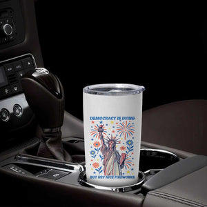 Funny Democracy Is Dying But Hey Nice Fireworks Tumbler Cup Statue of Liberty Red and White Patriotic 4th of July TS02 Print Your Wear