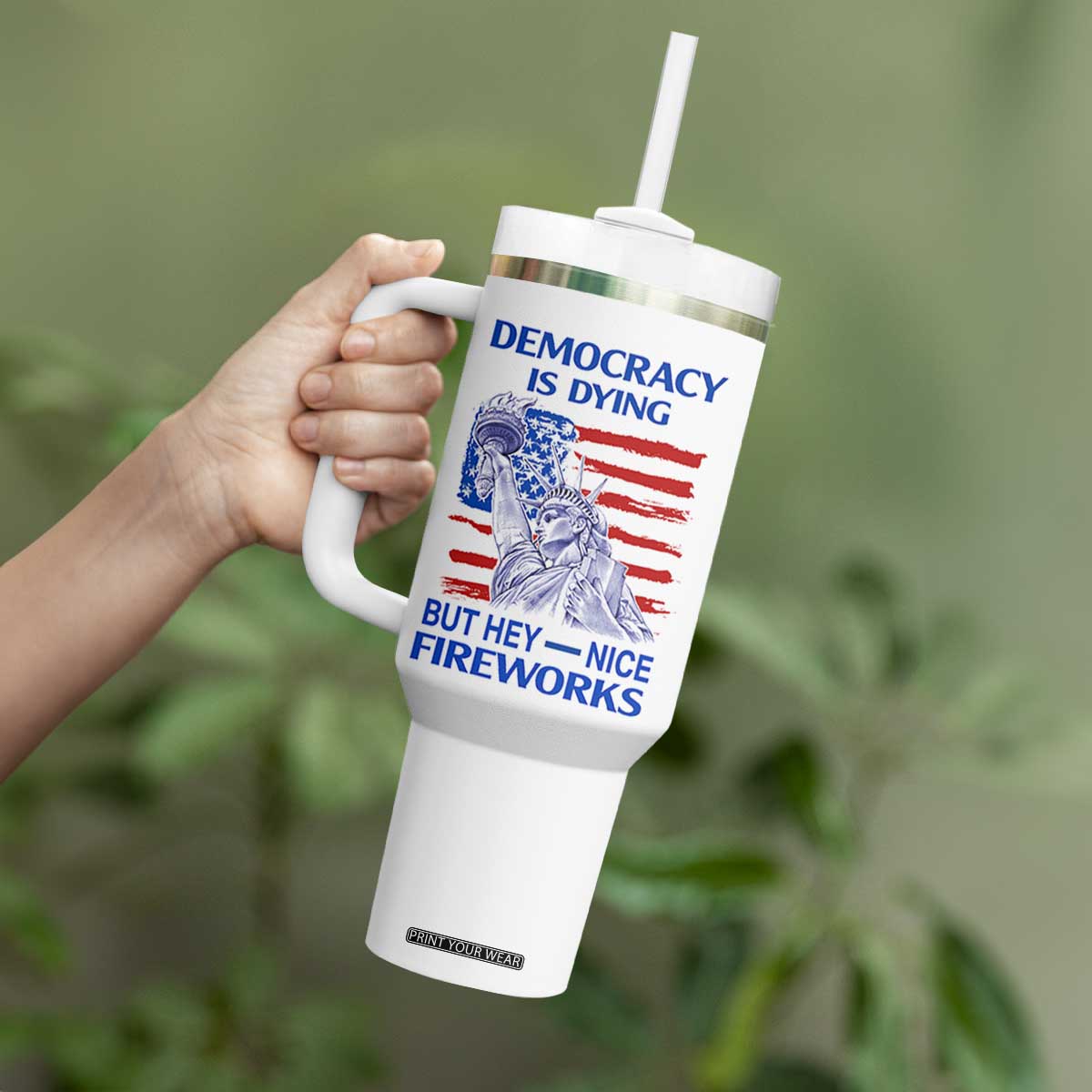 Funny Democracy Is Dying But Hey Nice Fireworks Tumbler With Handle Statue of Liberty Patriotic 4th of July American Flag TS02 Print Your Wear
