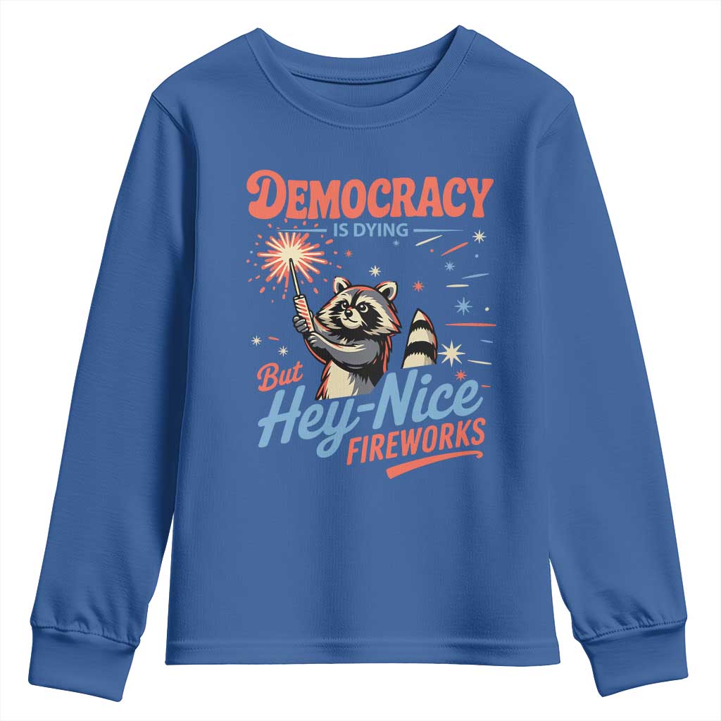 Funny Democracy Is Dying But Hey Nice Fireworks Youth Sweatshirt Racoon 4th Of July TS11 Royal Blue Print Your Wear