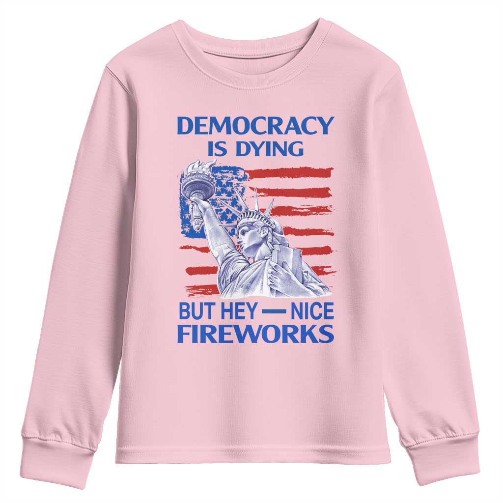 Funny Democracy Is Dying But Hey Nice Fireworks Youth Sweatshirt Statue of Liberty Patriotic 4th of July American Flag TS02 Light Pink Print Your Wear