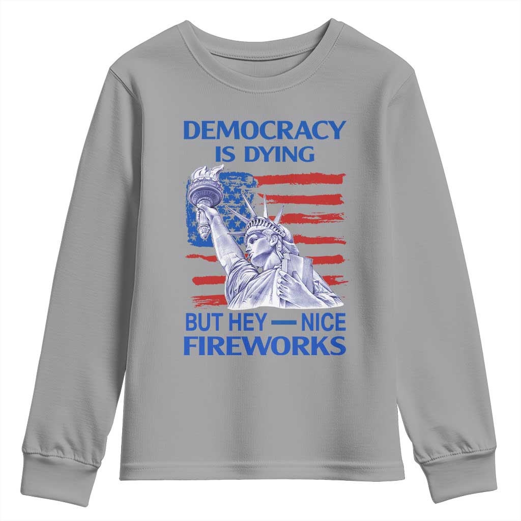 Funny Democracy Is Dying But Hey Nice Fireworks Youth Sweatshirt Statue of Liberty Patriotic 4th of July American Flag TS02 Sport Gray Print Your Wear