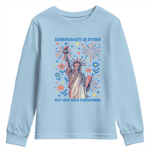 Funny Democracy Is Dying But Hey Nice Fireworks Youth Sweatshirt Statue of Liberty Red and White Patriotic 4th of July TS02 Light Blue Print Your Wear