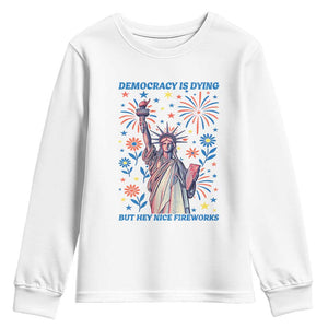 Funny Democracy Is Dying But Hey Nice Fireworks Youth Sweatshirt Statue of Liberty Red and White Patriotic 4th of July TS02 White Print Your Wear