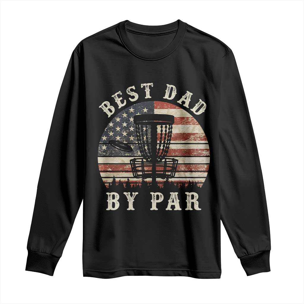 Funny Disc Golf Dad Best Dad By Par Long Sleeve Shirt Vintage American Flag Fathers Day TS11 Black Print Your Wear