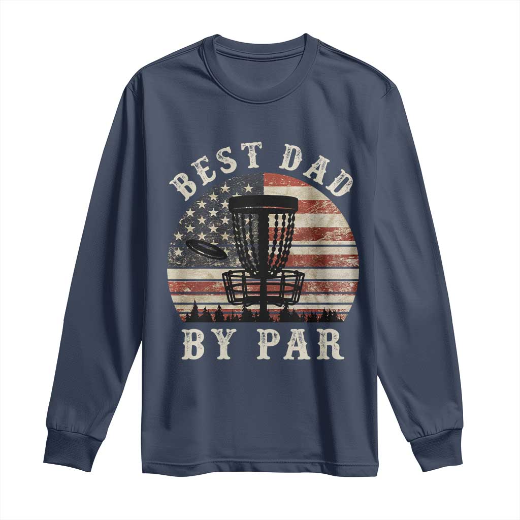 Funny Disc Golf Dad Best Dad By Par Long Sleeve Shirt Vintage American Flag Fathers Day TS11 Navy Print Your Wear
