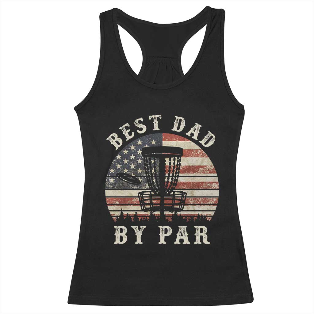 Funny Disc Golf Dad Best Dad By Par Racerback Tank Top Vintage American Flag Fathers Day TS11 Black Print Your Wear