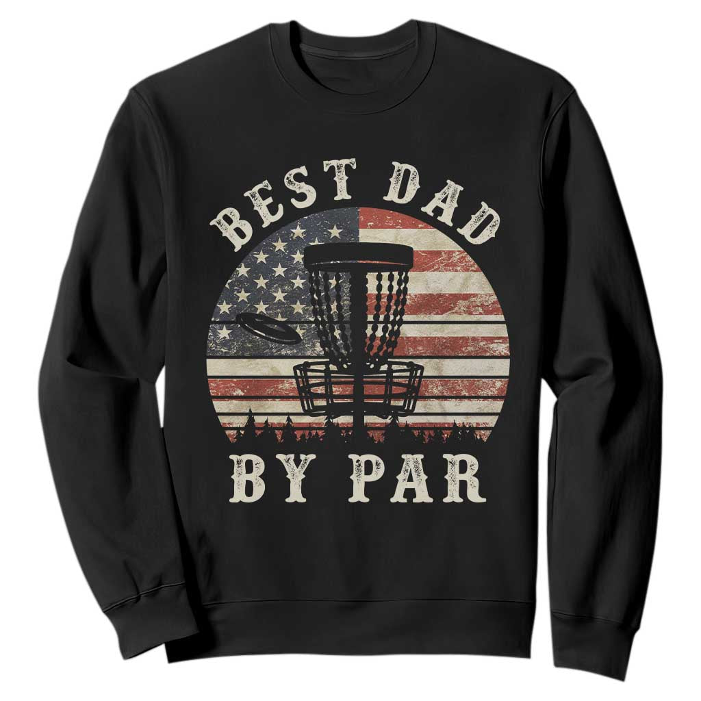 Funny Disc Golf Dad Best Dad By Par Sweatshirt Vintage American Flag Fathers Day TS11 Black Print Your Wear