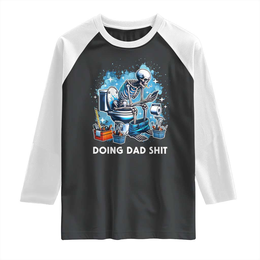 Funny Doing Dad Shit Raglan Shirt Skeleton Toilet Dad Jokes Father's Day TS11 Black White Print Your Wear