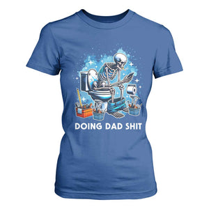 Funny Doing Dad Shit T Shirt For Women Skeleton Toilet Dad Jokes Father's Day TS11 Royal Blue Print Your Wear