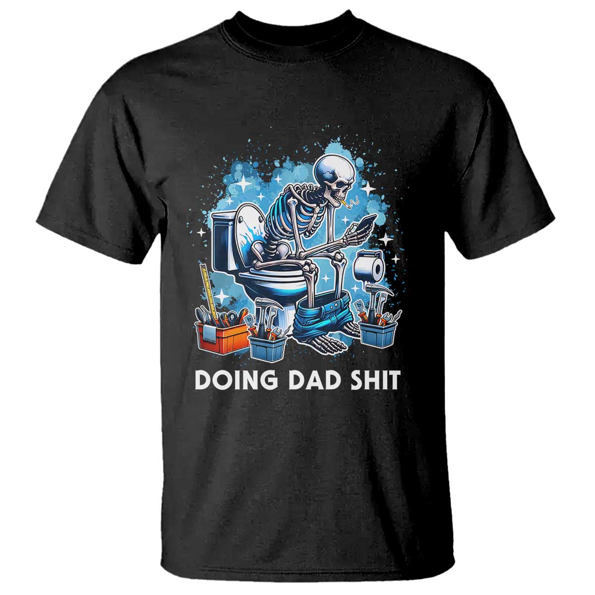 Funny Doing Dad Shit T Shirt Skeleton Toilet Dad Jokes Father's Day TS11 Black Print Your Wear