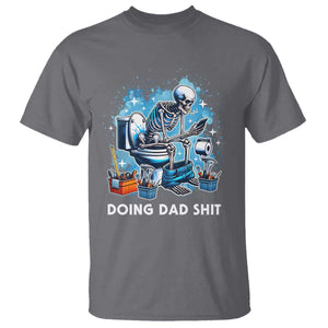 Funny Doing Dad Shit T Shirt Skeleton Toilet Dad Jokes Father's Day TS11 Charcoal Print Your Wear