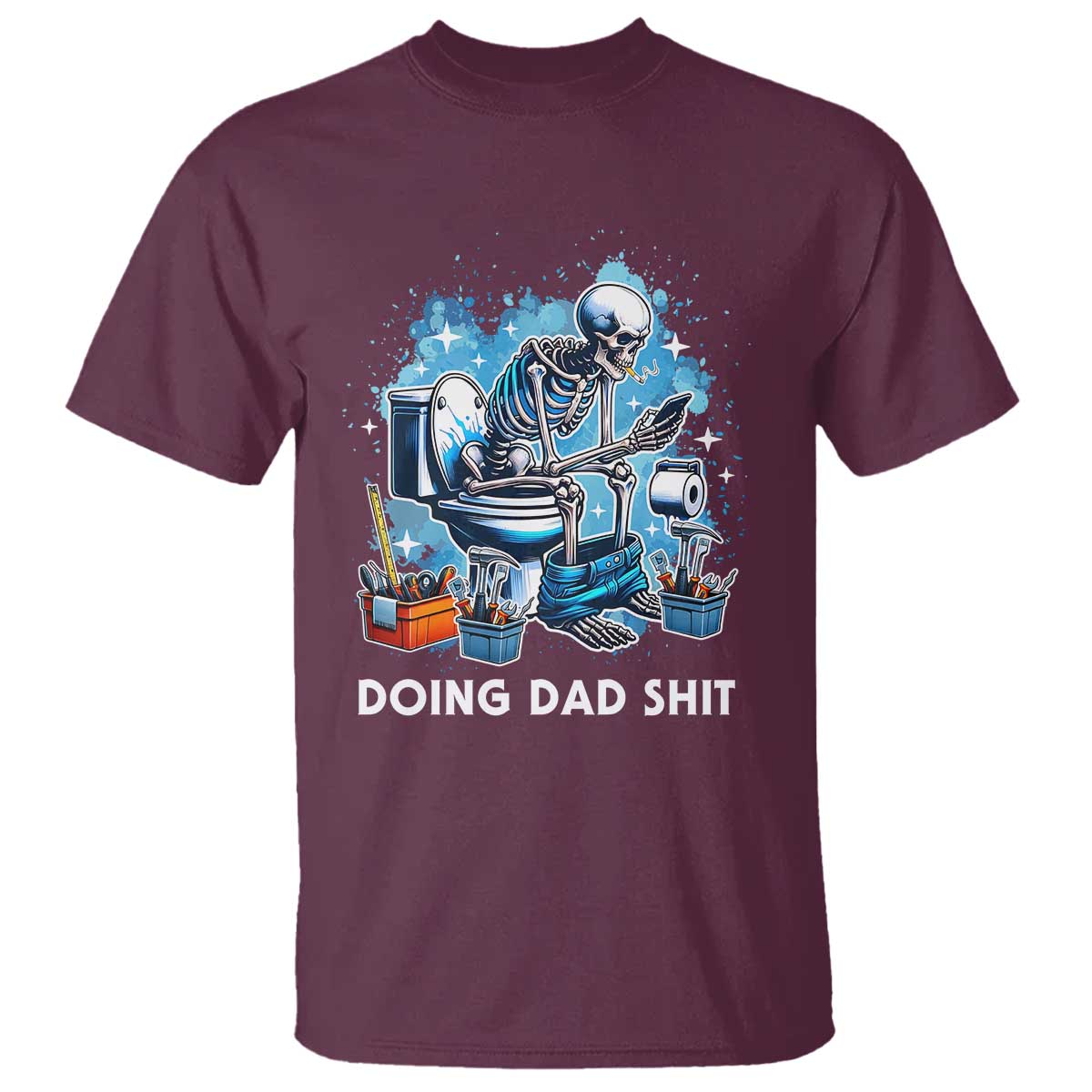 Funny Doing Dad Shit T Shirt Skeleton Toilet Dad Jokes Father's Day TS11 Maroon Print Your Wear