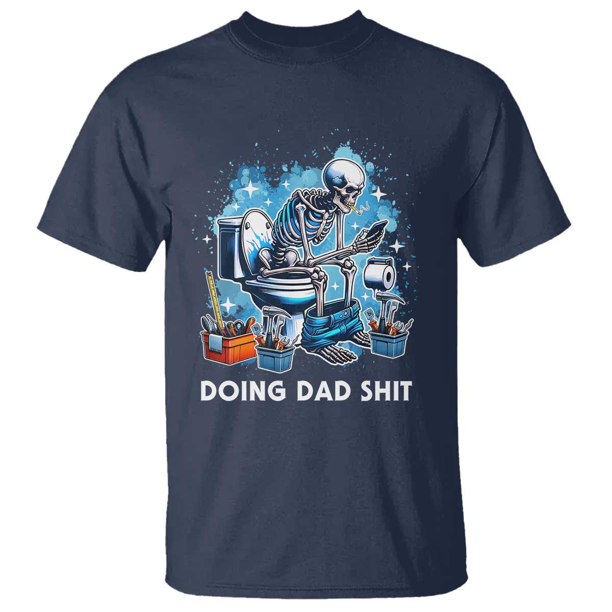 Funny Doing Dad Shit T Shirt Skeleton Toilet Dad Jokes Father's Day TS11 Navy Print Your Wear
