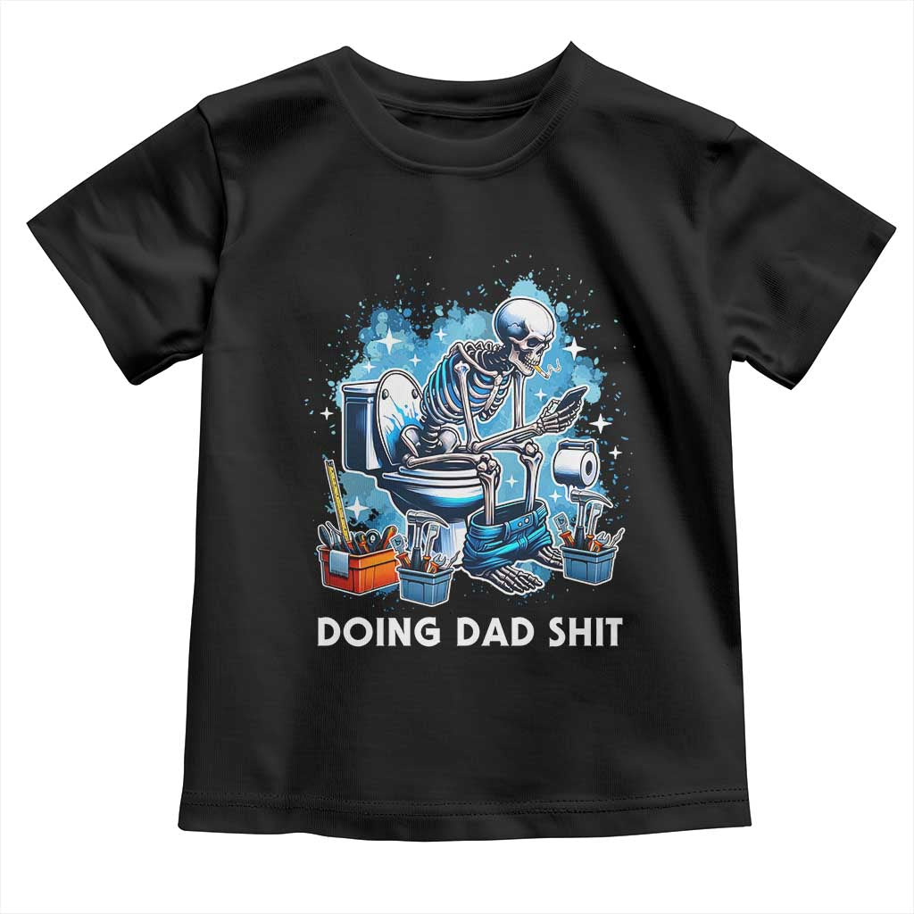 Funny Doing Dad Shit Toddler T Shirt Skeleton Toilet Dad Jokes Father's Day TS11 Black Print Your Wear
