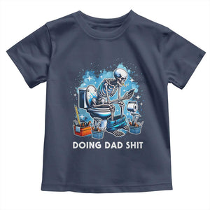 Funny Doing Dad Shit Toddler T Shirt Skeleton Toilet Dad Jokes Father's Day TS11 Navy Print Your Wear