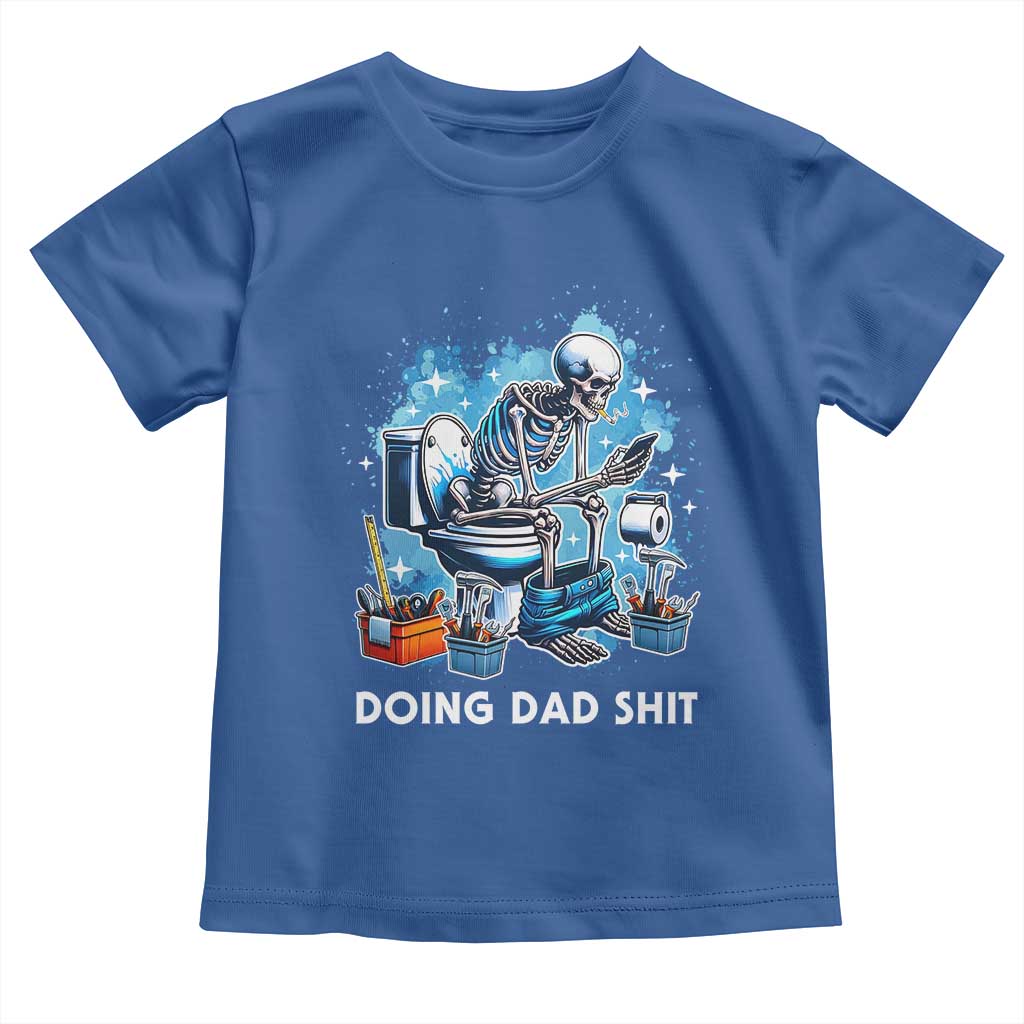 Funny Doing Dad Shit Toddler T Shirt Skeleton Toilet Dad Jokes Father's Day TS11 Royal Blue Print Your Wear