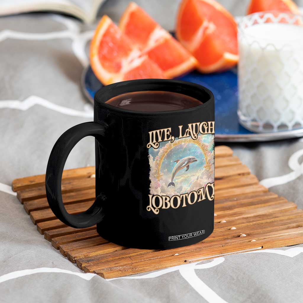Funny Dolphin Meme Coffee Mug Live Laugh Lobotomy TS09 Print Your Wear