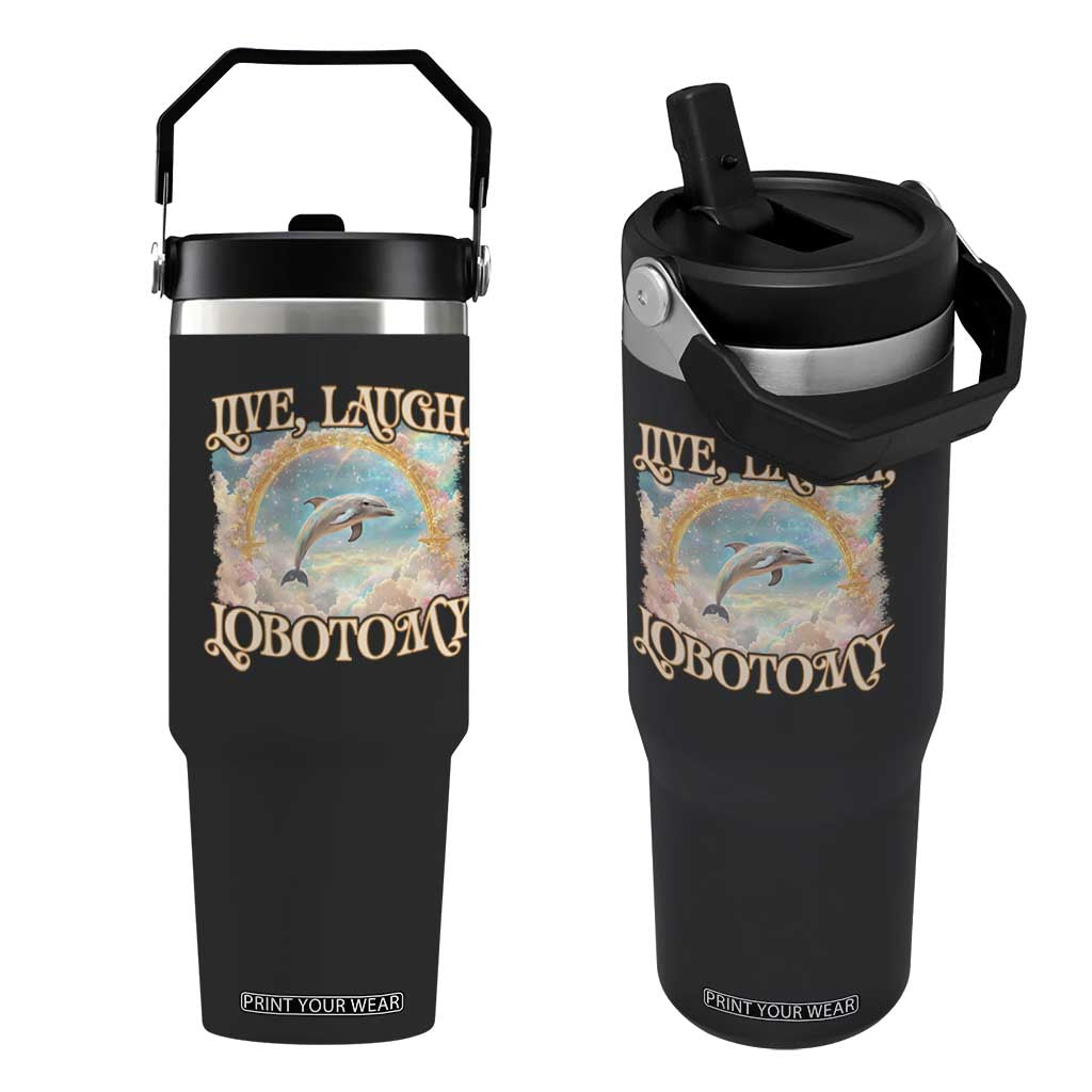 Funny Dolphin Meme Flip Straw Tumbler Live Laugh Lobotomy TS09 One Size: 30 oz Black Print Your Wear