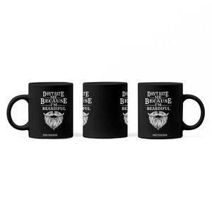 Funny Dont Hate Me Because I'm Beardiful Coffee Mug Bearded Man TS11 Print Your Wear