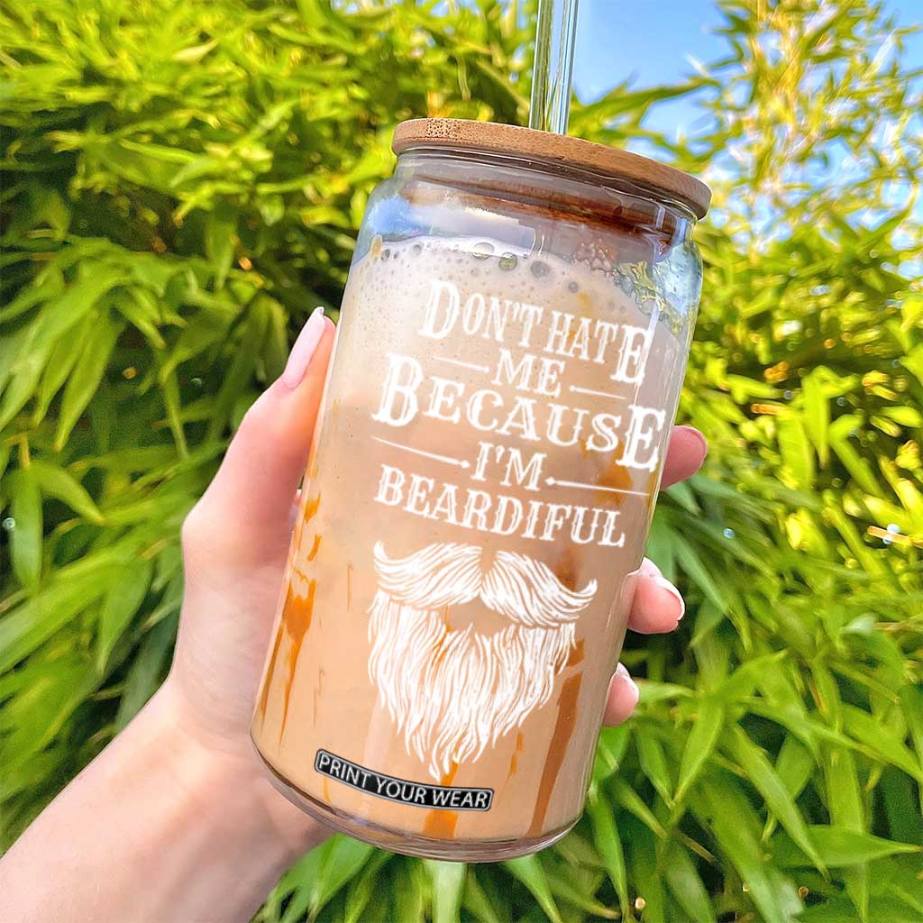 Funny Dont Hate Me Because I'm Beardiful Glass Can Bearded Man TS11 Print Your Wear