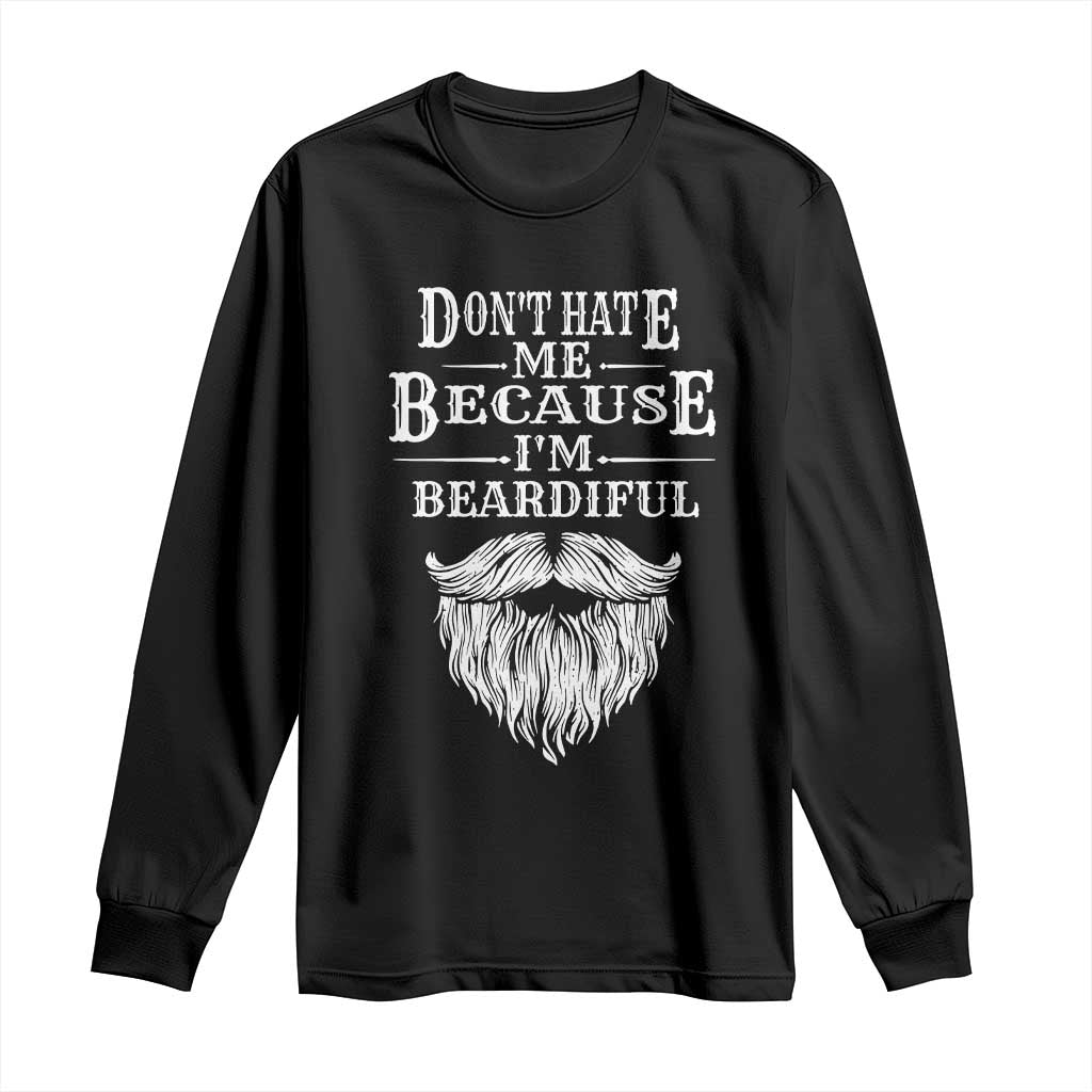 Funny Dont Hate Me Because I'm Beardiful Long Sleeve Shirt Bearded Man TS11 Black Print Your Wear