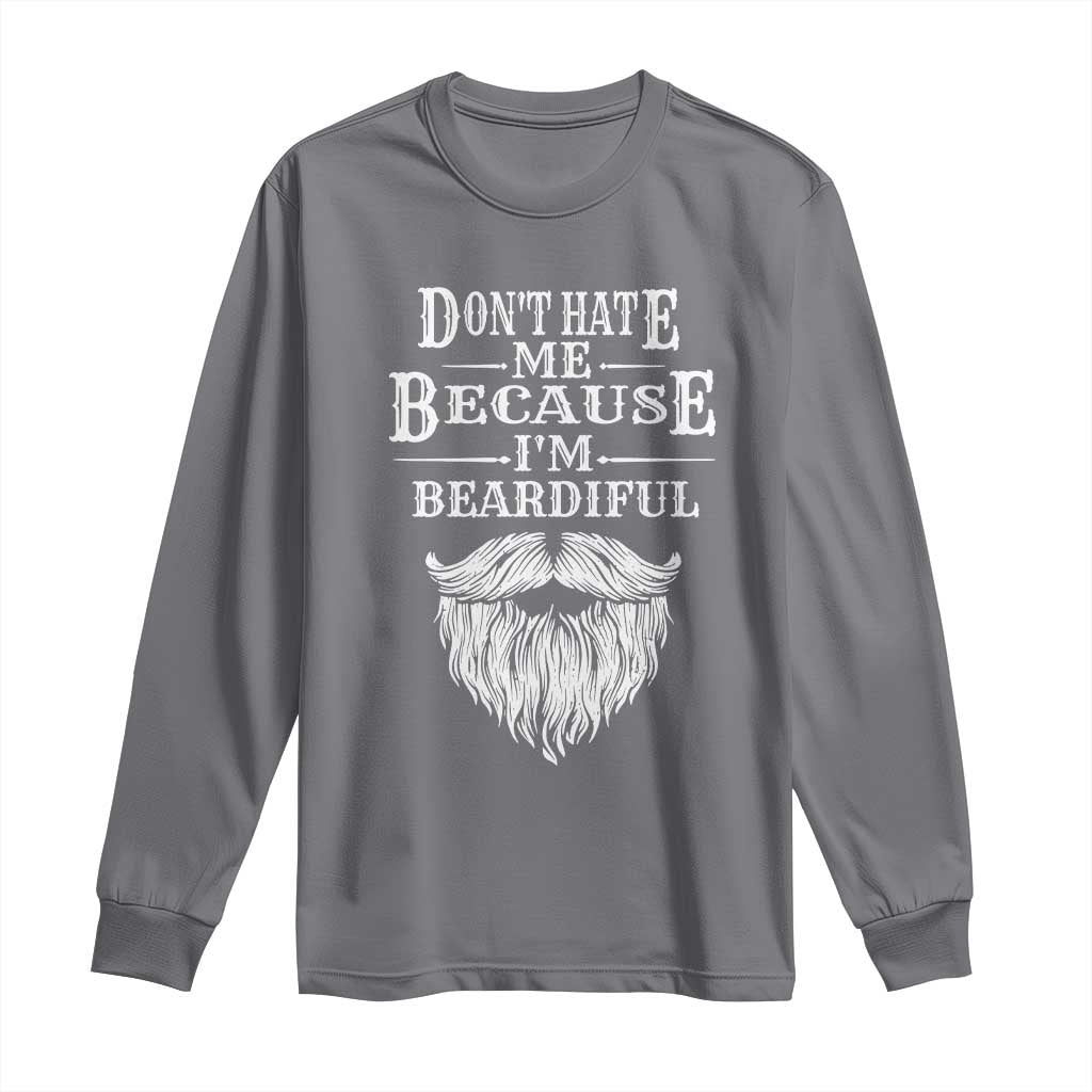 Funny Dont Hate Me Because I'm Beardiful Long Sleeve Shirt Bearded Man TS11 Charcoal Print Your Wear