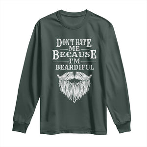 Funny Dont Hate Me Because I'm Beardiful Long Sleeve Shirt Bearded Man TS11 Dark Forest Green Print Your Wear
