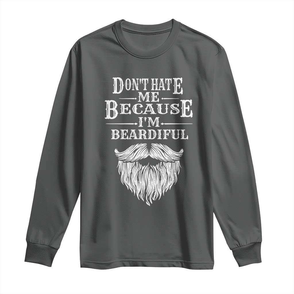 Funny Dont Hate Me Because I'm Beardiful Long Sleeve Shirt Bearded Man TS11 Dark Heather Print Your Wear