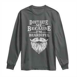 Funny Dont Hate Me Because I'm Beardiful Long Sleeve Shirt Bearded Man TS11 Dark Heather Print Your Wear