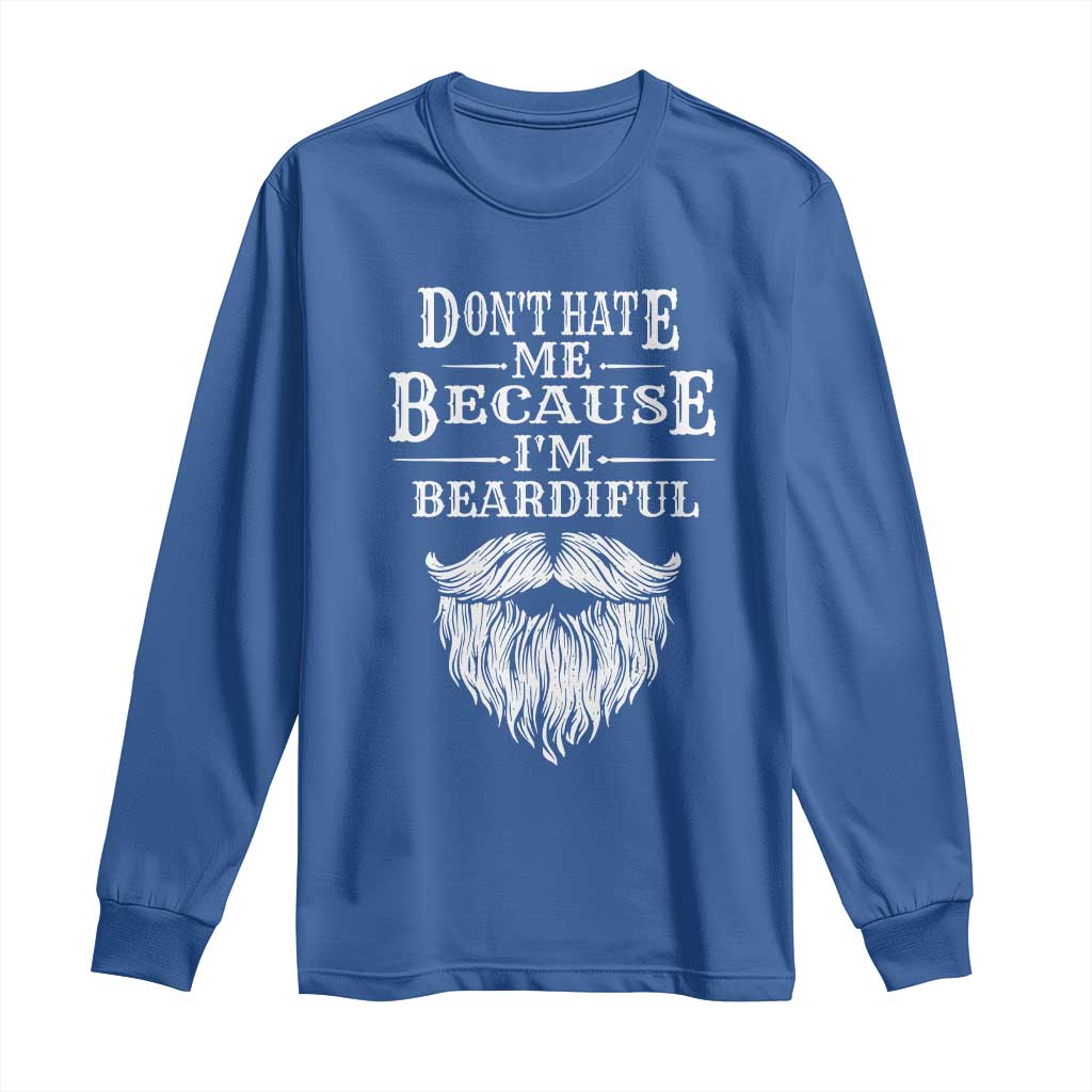 Funny Dont Hate Me Because I'm Beardiful Long Sleeve Shirt Bearded Man TS11 Royal Blue Print Your Wear