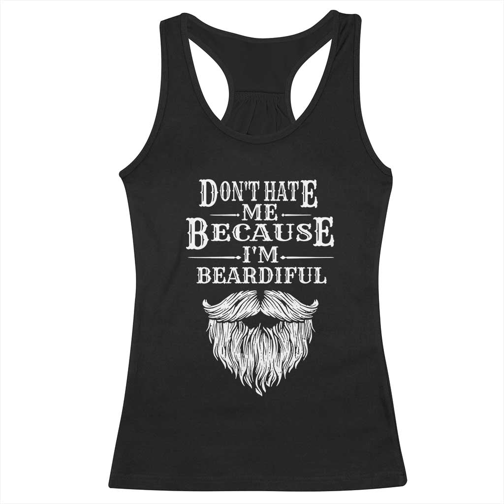 Funny Don't Hate Me Because I'm Beardiful Racerback Tank Top Bearded Man TS11 Black Print Your Wear