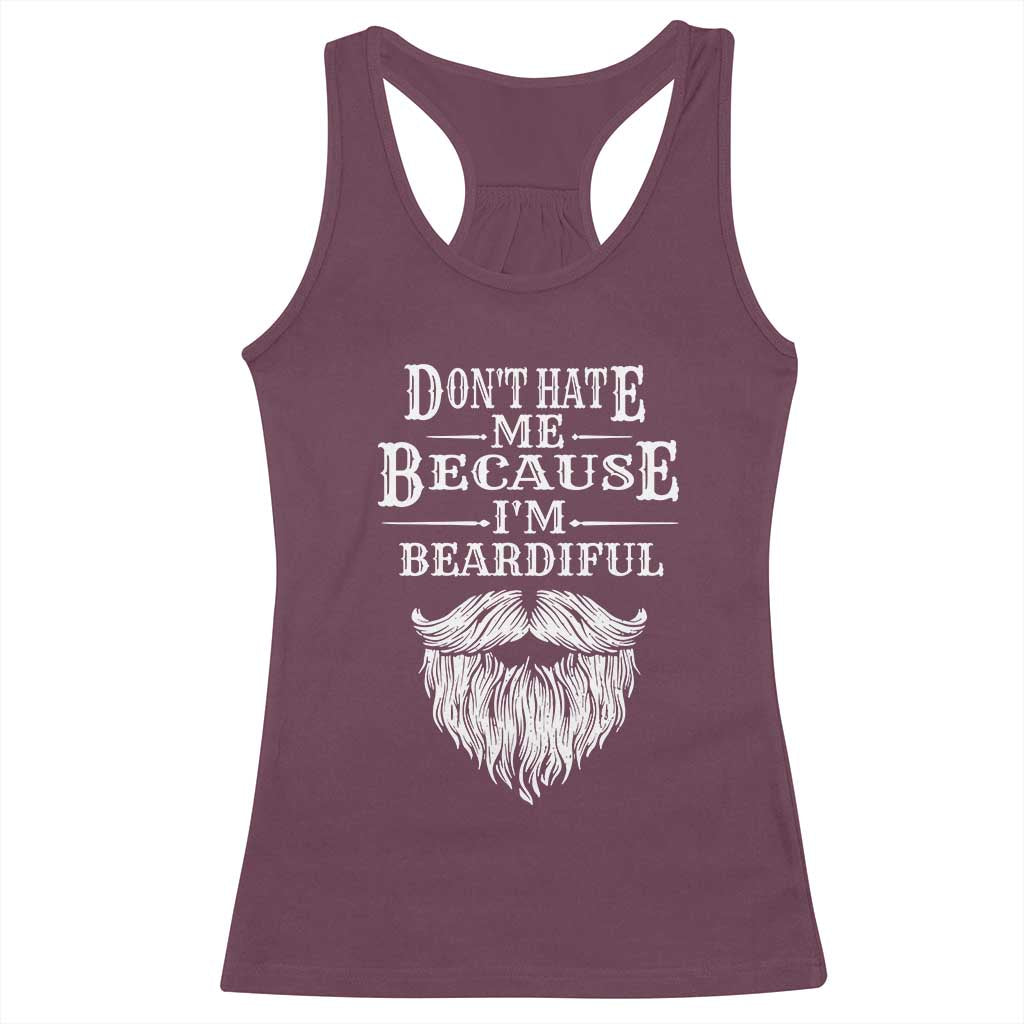 Funny Don't Hate Me Because I'm Beardiful Racerback Tank Top Bearded Man TS11 Maroon Print Your Wear